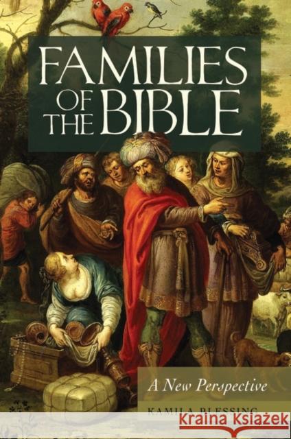 Families of the Bible: A New Perspective Blessing, Kamila 9780313365423