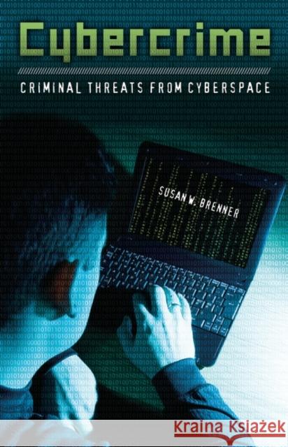 Cybercrime: Criminal Threats from Cyberspace Brenner, Susan W. 9780313365461