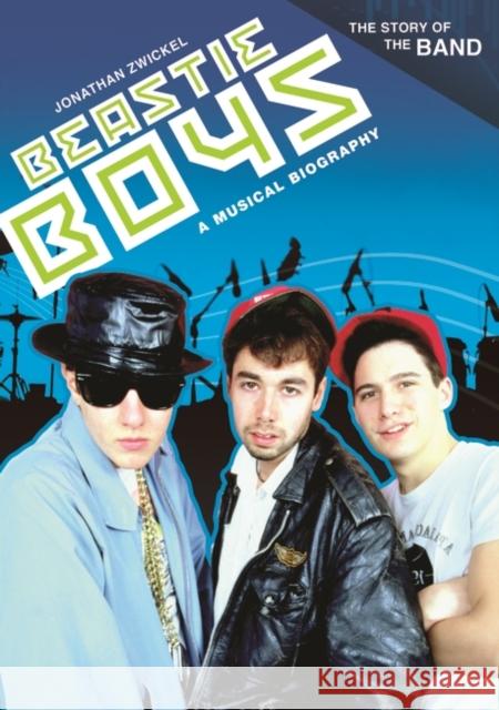 Beastie Boys: A Musical Biography Zwickel, Jonathan A. 9780313365584 0