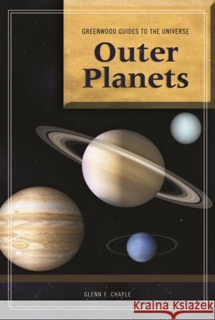 Guide to the Universe: Outer Planets Glenn F. Chaple 9780313365706 Greenwood Press