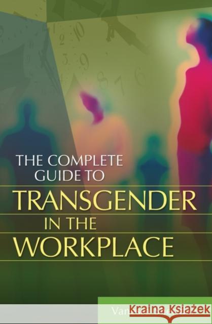 The Complete Guide to Transgender in the Workplace James R. Sims Vanessa Sheridan 9780313365843 Praeger Publishers