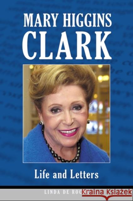 Mary Higgins Clark: Life and Letters de Roche, Linda 9780313366376