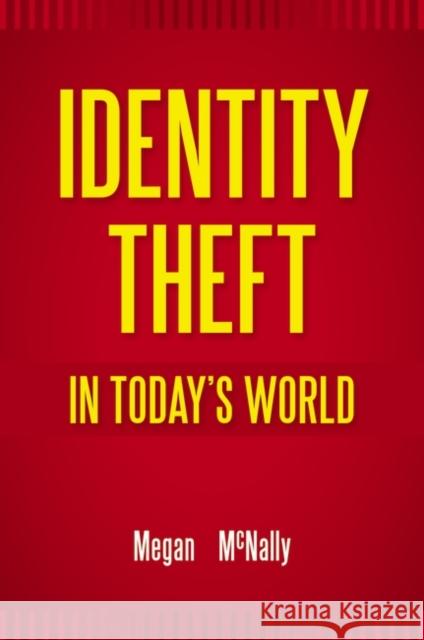 Identity Theft in Today's World Megan McNally 9780313375880 Praeger