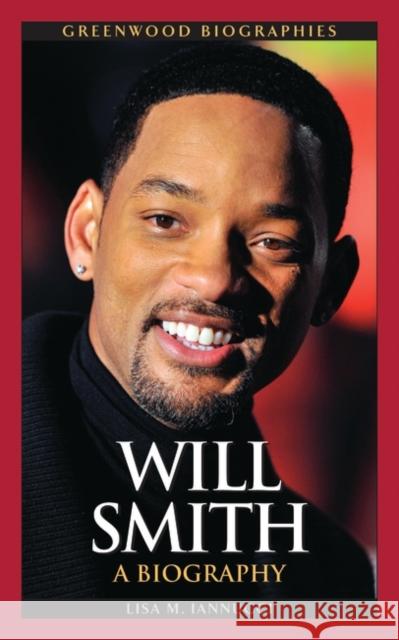 Will Smith: A Biography Iannucci-Brinkley, Lisa 9780313376108 Greenwood Publishing Group