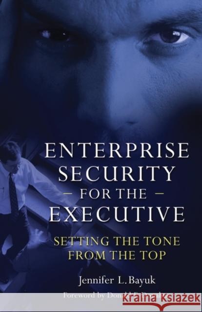 Enterprise Security for the Executive: Setting the Tone from the Top Bayuk, Jennifer 9780313376603 Praeger Publishers