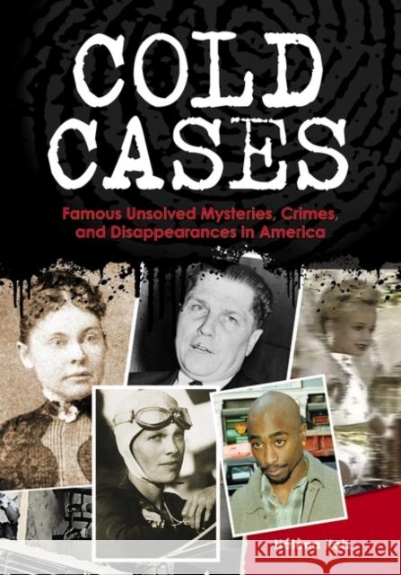 Cold Cases: Famous Unsolved Mysteries, Crimes, and Disappearances in America Katz, Hélèna 9780313376924 Greenwood