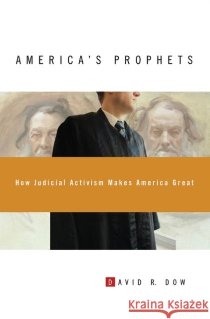 America's Prophets: How Judicial Activism Makes America Great Dow, David R. 9780313377082 Praeger Publishers