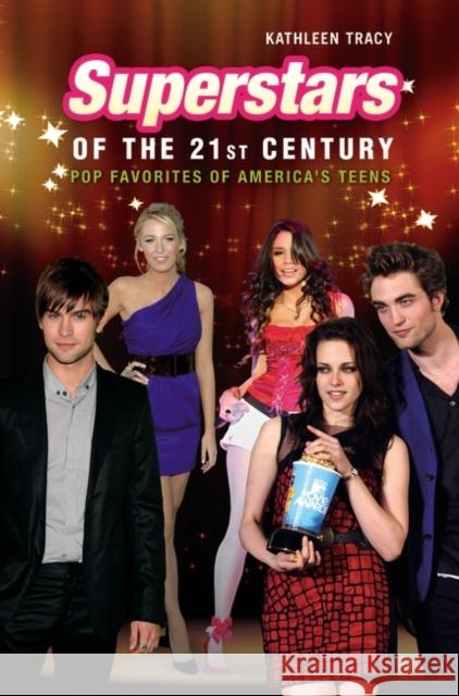 Superstars of the 21st Century: Pop Favorites of America's Teens Kathleen Tracy 9780313377365