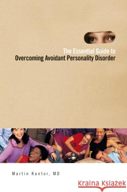 The Essential Guide to Overcoming Avoidant Personality Disorder Martin Kantor 9780313377525 Praeger Publishers