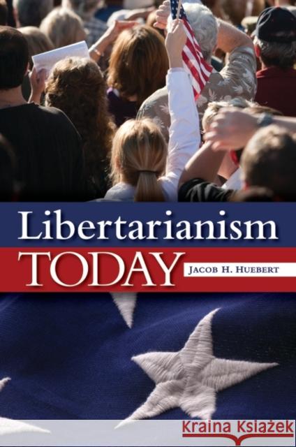 Libertarianism Today Jacob H. Huebert 9780313377549