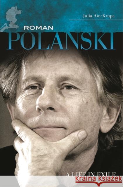 Roman Polanski: A Life in Exile Ain-Krupa, Julia 9780313377808 Praeger Publishers