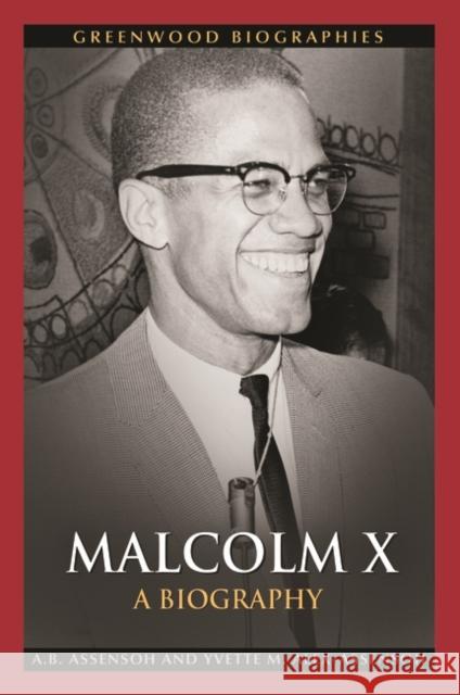 Malcolm X: A Biography A. B. Assensoh Yvette Alex-Assensoh 9780313378492