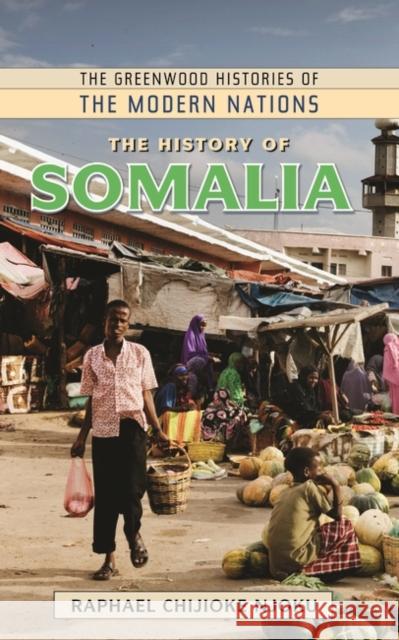 The History of Somalia Raphael Chijioke Njoku 9780313378577 Greenwood