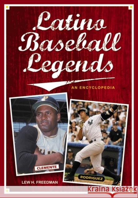 Latino Baseball Legends: An Encyclopedia Freedman, Lew 9780313378676