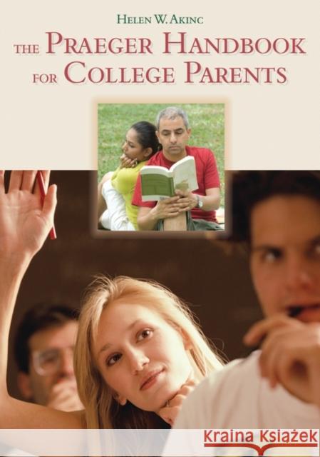 The Praeger Handbook for College Parents Helen Williams Akinc 9780313378843 Praeger Publishers