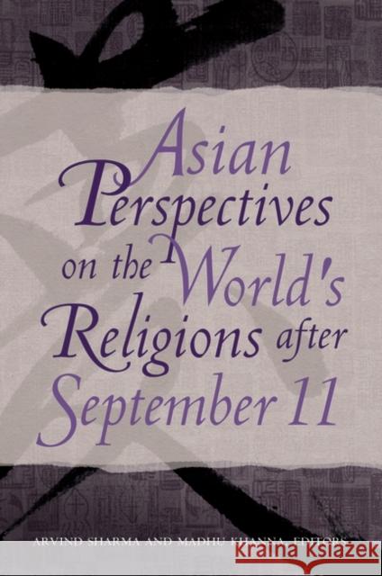 Asian Perspectives on the World's Religions After September 11 Sharma, Arvind 9780313378966 Praeger