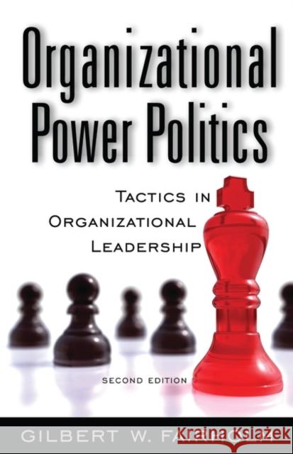 Organizational Power Politics: Tactics in Organizational Leadership Fairholm, Gilbert W. 9780313379765 Praeger Publishers