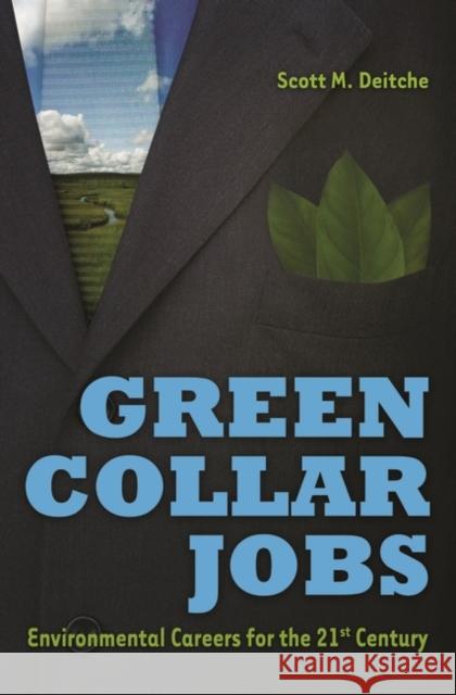 Green Collar Jobs: Environmental Careers for the 21st Century Deitche, Scott 9780313380143 Praeger Publishers
