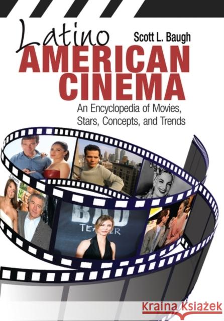 Latino American Cinema: An Encyclopedia of Movies, Stars, Concepts, and Trends Scott L. Baugh 9780313380365 Greenwood