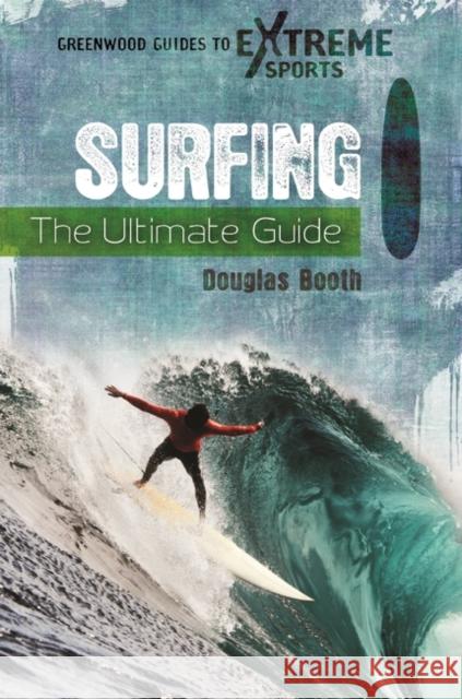 Surfing: The Ultimate Guide Booth, Douglas G. 9780313380426 Not Avail