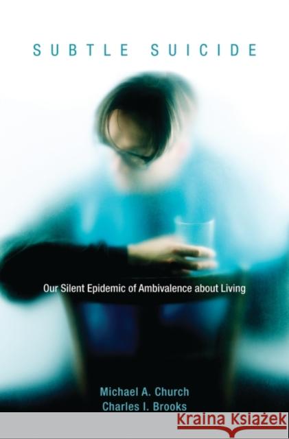 Subtle Suicide: Our Silent Epidemic of Ambivalence About Living Church, Michael A. 9780313380662