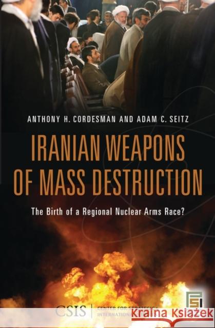 Iranian Weapons of Mass Destruction: The Birth of a Regional Nuclear Arms Race? Seitz, Adam C. 9780313380884 Praeger Publishers