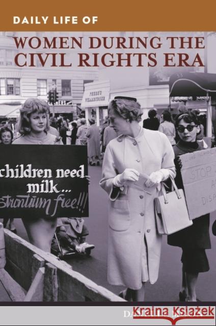 Daily Life of Women during the Civil Rights Era Danelle Moon 9780313380983 Greenwood