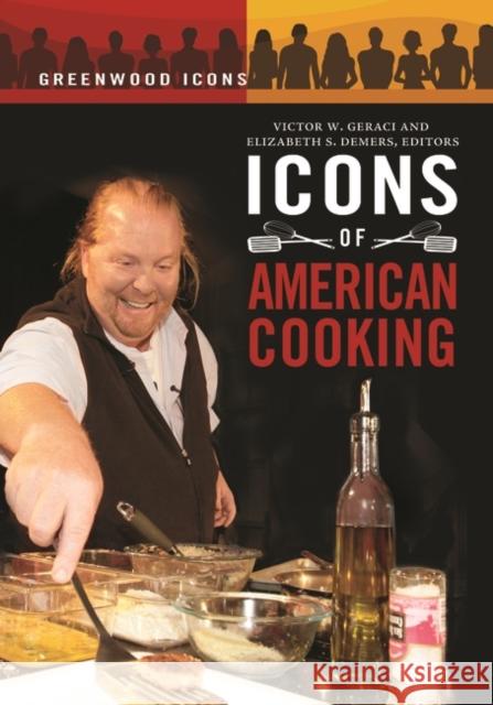 Icons of American Cooking Elizabeth S. DeMers Victor W. Geraci 9780313381324 Greenwood