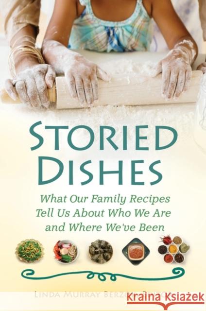 Storied Dishes: What Our Family Recipes Tell Us about Who We Are and Where We've Been Berzok, Linda Murray 9780313381676 Praeger Publishers