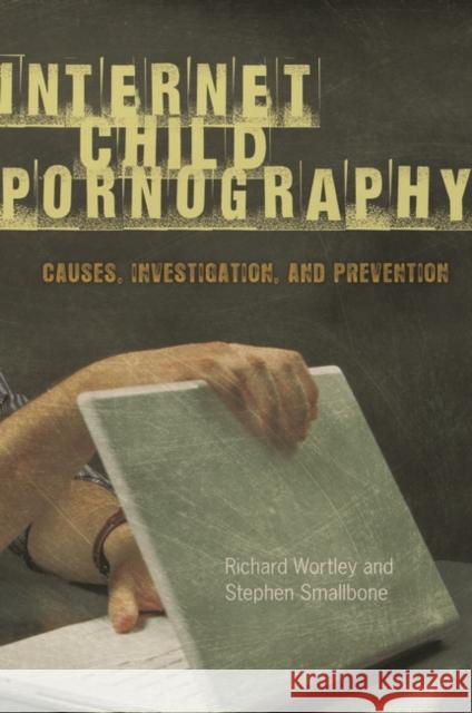 Internet Child Pornography: Causes, Investigation, and Prevention Wortley, Richard 9780313381799 Praeger