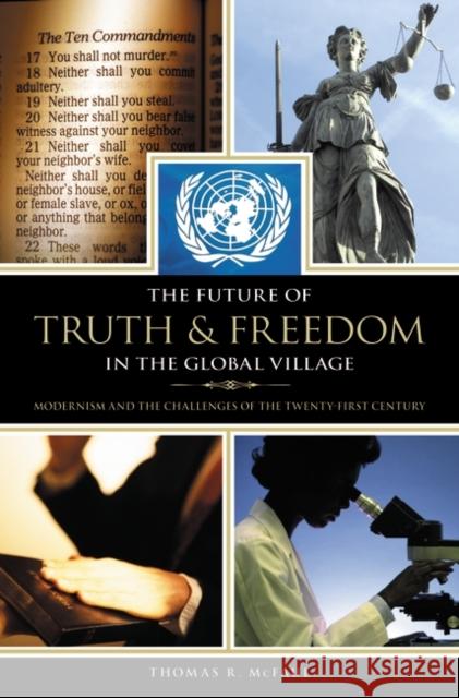 The Future of Truth and Freedom in the Global Village: Modernism and the Challenges of the Twenty-first Century McFaul, Thomas R. 9780313381966