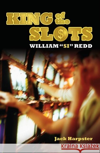 King of the Slots: William Si Redd Harpster, Jack 9780313382086 Praeger Publishers