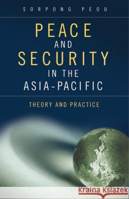 Peace and Security in the Asia-Pacific: Theory and Practice Peou, Sorpong 9780313382109