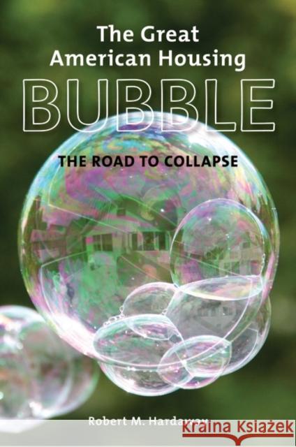 The Great American Housing Bubble: The Road to Collapse Hardaway, Robert M. 9780313382284 Praeger Publishers