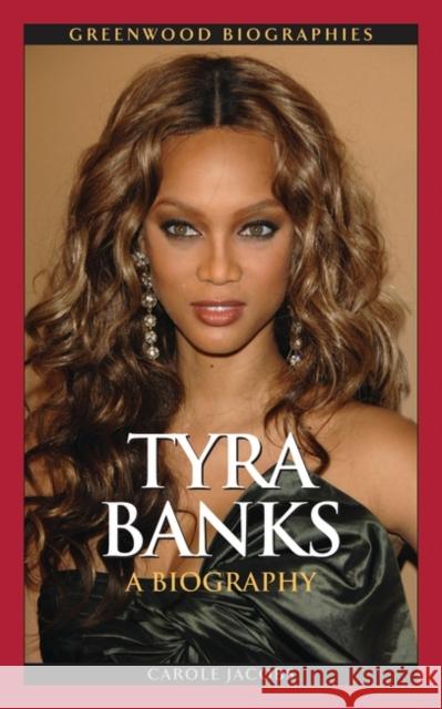 Tyra Banks: A Biography Jacobs, Carole 9780313382741 Greenwood Publishing Group