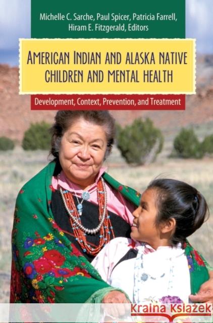 American Indian and Alaska Native Children and Mental Health: Development, Context, Prevention, and Treatment Spicer, Paul 9780313383045