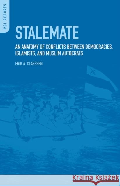 Stalemate: An Anatomy of Conflicts Between Democracies, Islamists, and Muslim Autocrats Claessen, Erik A. 9780313384448