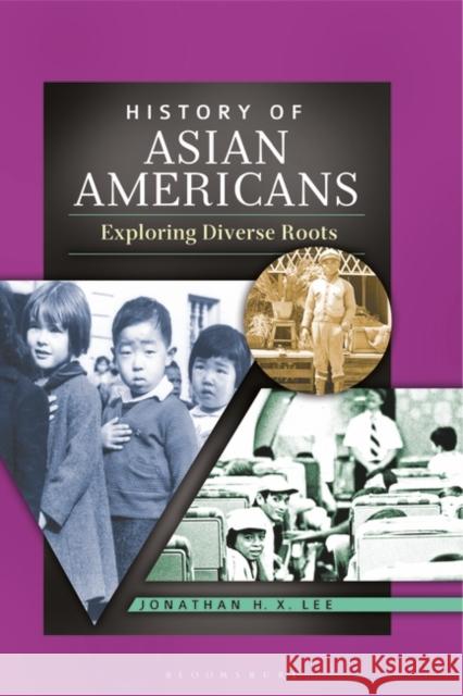History of Asian Americans: Exploring Diverse Roots Jonathan H. X. Lee 9780313384585 Greenwood