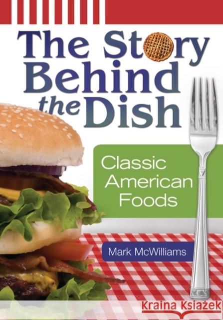 The Story behind the Dish: Classic American Foods McWilliams, Mark 9780313385094 Greenwood