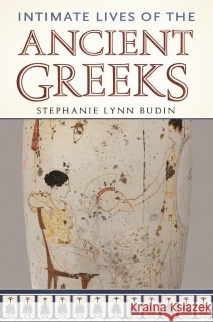 Intimate Lives of the Ancient Greeks Stephanie Lynn Budin 9780313385711