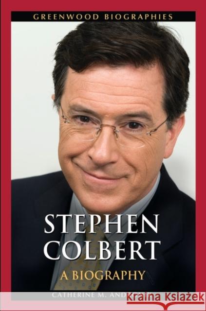 Stephen Colbert: A Biography Catherine Andronik 9780313386282 Greenwood