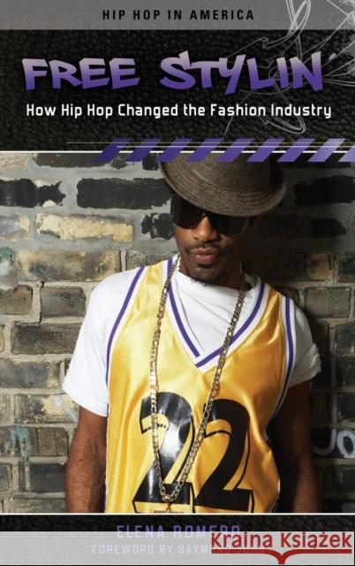 Free Stylin': How Hip Hop Changed the Fashion Industry Romero, Elena 9780313386466 Praeger Publishers