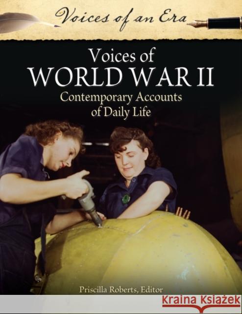 Voices of World War II: Contemporary Accounts of Daily Life Roberts, Priscilla 9780313386626