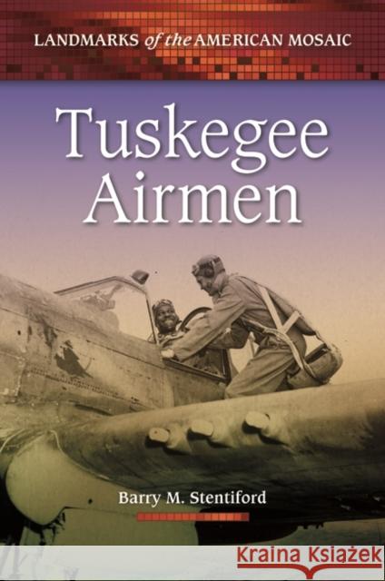 Tuskegee Airmen Barry M. Stentiford 9780313386848 Greenwood