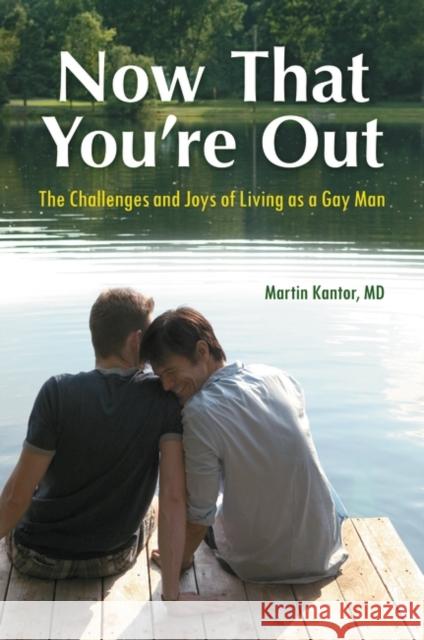 Now That You're Out: The Challenges and Joys of Living as a Gay Man Kantor, Martin 9780313387517 Praeger Publishers