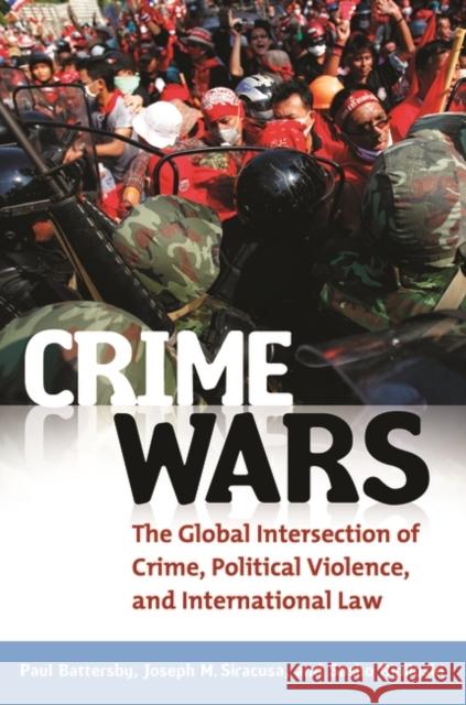 Crime Wars: The Global Intersection of Crime, Political Violence, and International Law Battersby, Paul 9780313391477 Praeger Publishers