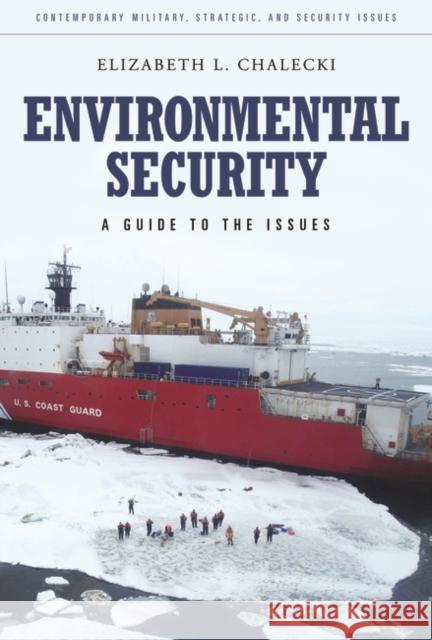 Environmental Security: A Guide to the Issues Elizabeth L. Chalecki 9780313391514 Praeger Publishers