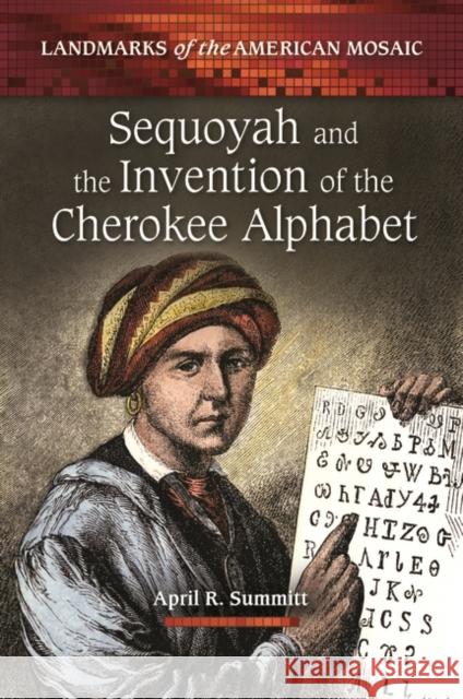 Sequoyah and the Invention of the Cherokee Alphabet April R. Summitt 9780313391774 Greenwood