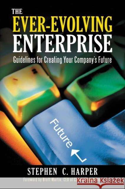 The Ever-Evolving Enterprise: Guidelines for Creating Your Company's Future Harper, Stephen 9780313391835 Praeger Publishers