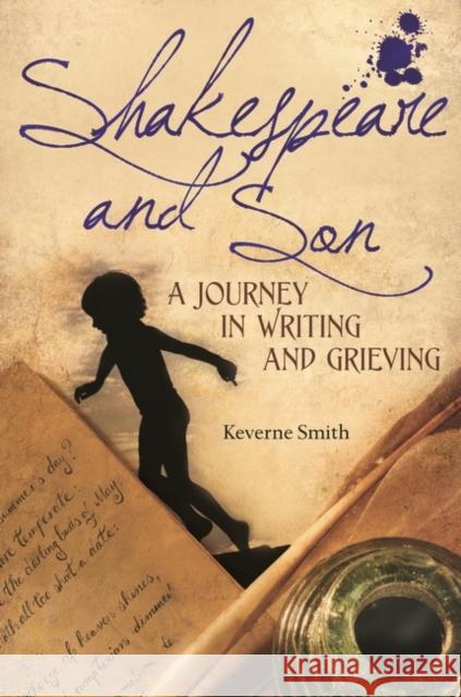 Shakespeare and Son: A Journey in Writing and Grieving Smith, Keverne 9780313392306 Praeger Publishers